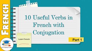 Learn French - 10 Useful Verbs in French with Conjugation