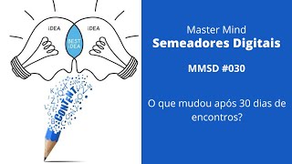 MMSD #030 - O que mudou após 30 dias de encontros