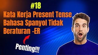 Belajar Bahasa Spanyol #18 Kata Kerja Present Tense Tidak Beraturan -ER (Part 1)