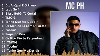 Mc PH 2024 MIX Maiores Sucessos - Diz Aí Qual É O Plano, Let's Go 4, É Isso Bebê, Tá Certa!, TMOIG