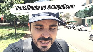 Precisamos de Constância no Evangelismo