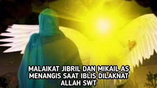 Malaikat Jibril Dan Mikail AS Menangis Melihat Iblis Dilaknat Allah SWT