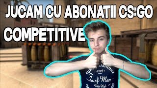 🔴 JUCAM COMPETITIVE CU ABONATII | CS:GO