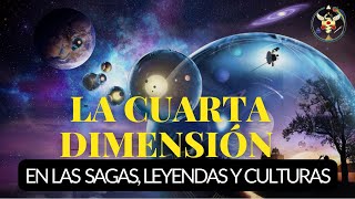 La Cuarta Dimensión en las Sagas, Leyendas y Culturas