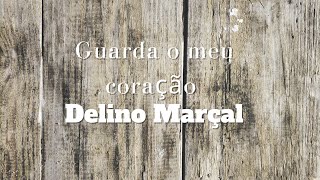 Guarda o meu coração: Delino Marçal