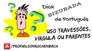 Dica Bizurada 14 (Uso Travessões, Vírgulas ou Parenteses?)