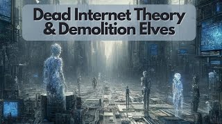 Dead Internet Theory & Demolition Elves