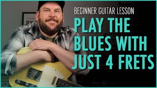 Beginner Blues Guitar Lesson | Play The Blues With Just 4 Frets