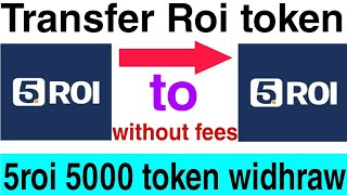 Transfer roi token 5roi to 5roi without fees😱/5roi 5000 token widhraw