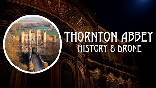 Thornton Abbey | History and historic 4k drone footage