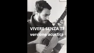 Vivere senza te versione acustica