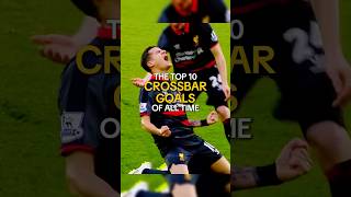 Top 10 Crossbar Goals Of All Time - Part 1