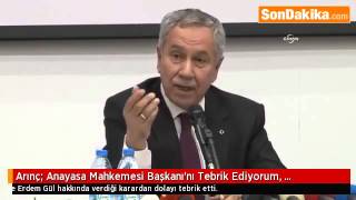 Arınç  Anayasa Mahkemesi Başkanı’nı Tebrik Ediyorum, Yanındayım.