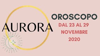 L'OROSCOPO DI AURORA - Dal 23 al 29 Novembre 2020