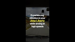 Is Your Jeep Liberty Vibrating At High Speeds? Find Out Why