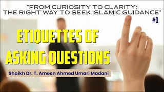 ETIQUETTES OF ASKING QUESTIONS┇Shaikh Dr.T.Ameen Ahmed Umari Madani