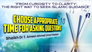 CHOOSE APPROPRIATE TIME FOR ASKING QUESTIONS┇Shaikh Dr T.Ameen Ahmad Omari Madani