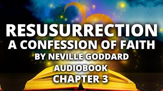 Resurrection: A Confession of Faith | Neville Goddard | Audiobook | Chapter 3