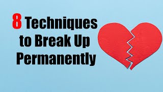 8 Techniques to Break Up Permanently