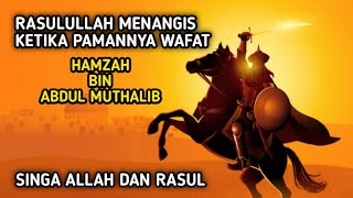 Kisah Terbunuhnya Hamzah Bin Abdul Muthalib || Rasulullah SAW Menangis