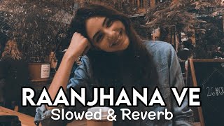 Mere Sapno Ki Galiyon Mein | Raanjhana Ve | Soham Naik & Antara Mitra | Slowed & Reverb |SRLofiVibes