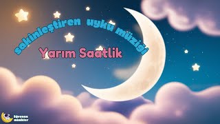 Yarım Saatlik Uyku Ninnisi 🎶 | Bebekler İçin Sakinleştirici Uyku Müziği