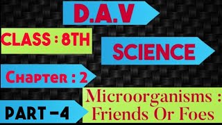 D.A.V ||Science || Microorganisms:friends or foes ||Class 8th || Chapter-2||Part-4