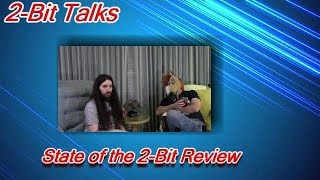 State of the 2-Bit review!