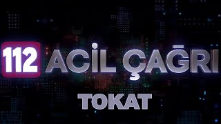 112 ACİL ÇAĞRI MERKEZİ -  TOKAT