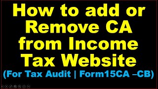 How to add CA in Income Tax Website ? How to add/Remove CA in income tax Portal ? #Add CA #Remove CA