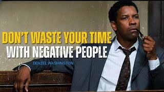 DON'T WASTE YOUR TIME WITH NEGATIVE PEOPLE || DENZEL WASHINGTON || BEST SPEECH