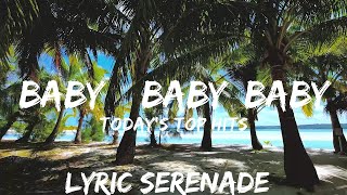 Today's Top Hits Playlist - Baby ~ Baby, baby, baby, Thought you'd always be mine  | 25mins - Feel