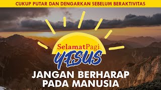 JANGAN BERHARAP PADA MANUSIA (Kejadian 40-41) | SELAMAT PAGI YESUS