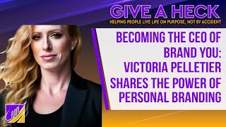 Becoming the CEO of Brand You: Victoria Pelletier Shares the Power of Personal Branding