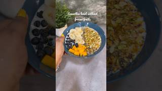 How to make smoothie bowl at home | NO ADDED FROZEN FRUITS #smoothiebowl #ytshortsindia #shortvideo