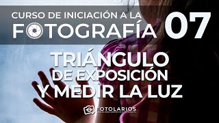 Iniciación a la Fotografía 07 - El triángulo de exposición, medir al luz, modos de medición