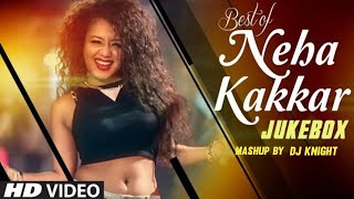 Neha Kakkar Mashup | DJ Knight | Love Song 2020 | Latest Bollywood Songs