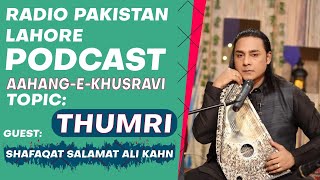 "Thumri" | "Aahang-E-Khusravi" Podcast Series on Classical Music with Ustad Shafqat Salamat Ali Khan