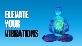 Elevate Your Vibration: Simple, Practical Techniques