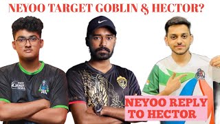 NEYOO TARGET GOBLIN & HECTOR? NEYOO REPLY TO HECTOR& GOBLIN?