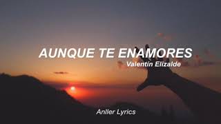 Aunque Te Enamores - Valentin Elizalde [Letra]