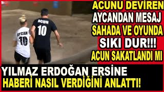 Acun'u Deviren Aycan'dan Net Mesaj! Sahada Sıkı Dur! /Yılmaz Erdoğan Ersine Vefat Haberi Nasıl Verdi