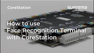 [CoreStation] Tutorial: How to Use Face Recognition Terminal with CoreStation l Suprema