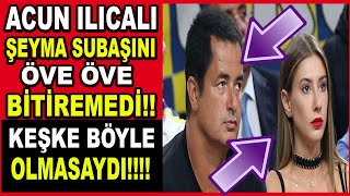 Acun Ilıcalı Şeyma Subaşı'nı Öve Öve Bitiremedi!! Çocuklarımın Annesi Onu Çok Takdir Ediyorum...