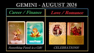 GEMINI - AUG. 2024 - (( MONEY: SOMETHING FATED IS A GIFT FROM THE UNIVERSE!  LOVE: CELEBRATIONS! ))