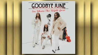 Goodbye June - See Where The Night Goes