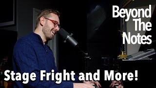 Stage Fright and More - Beyond the Notes - Ep 7