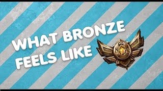 What it feels like in Bronze