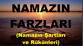 NAMAZIN FARZLARI (Namazın Şartları ve Rükünleri) (4.Bölüm)