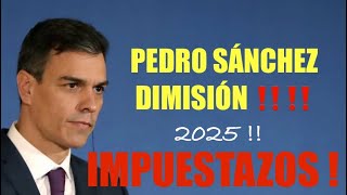 🛑ÚLTIMA HORA🛑PEDRO SÁNCHEZ DIMISIÓN  ‼️ IMPUESTAZOS 2.025 ‼️